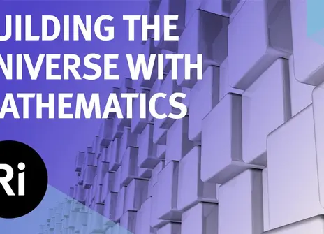 A wall of unaligned cubes of different shades of purple stretches off into the distance. Overlayed are the words 'BUILDING THE UNIVERSE WITH MATHEMATICS' alongside the logo of the Royal Institution.